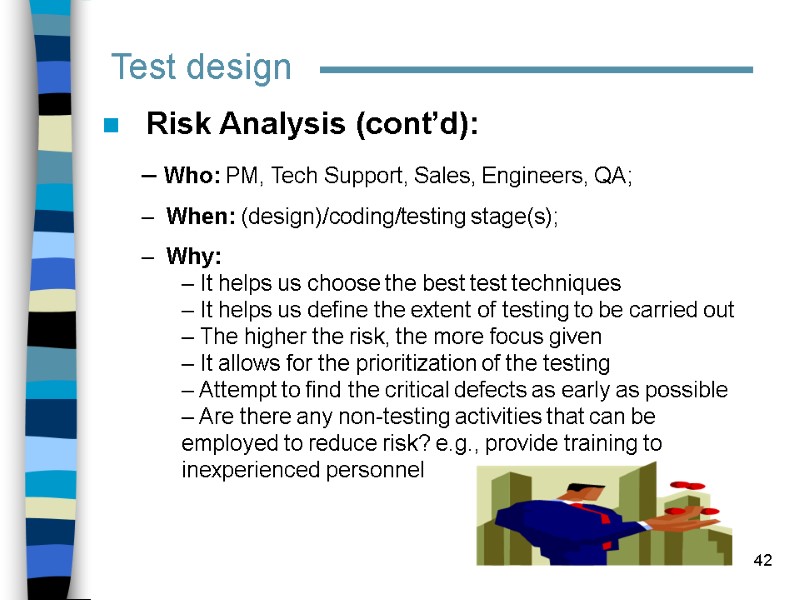 42    Risk Analysis (cont’d):  Who: PM, Tech Support, Sales, Engineers,